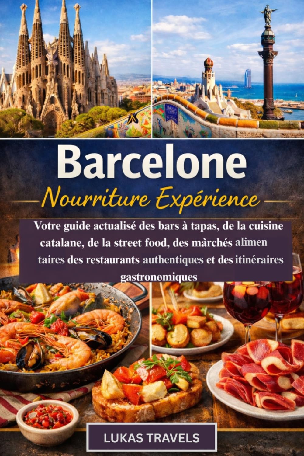 Barcelone Nourriture Expérience: Votre guide actualisé des bars à tapas, de la cuisine catalane, de la street food, des marchés alimentaires, des restaurants authentiques et des itinéraires