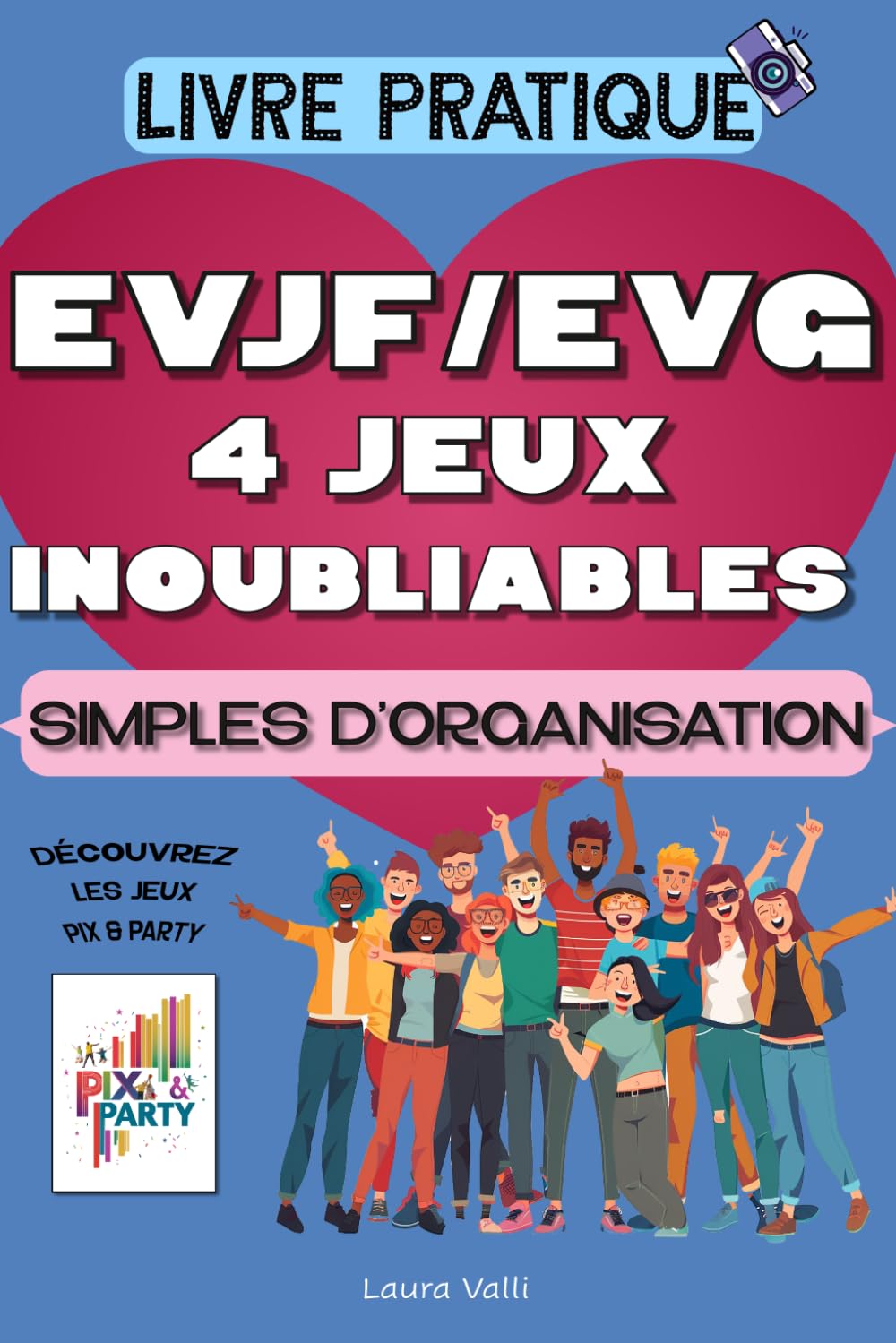 EVJF / EVG: 4 jeux inoubliables pour animer un enterrement de vie de jeune fille ou de garçon (livre pratique) : Pour femme ou homme. Jeu, bride to ... drôle, chasse au trésors, organiser