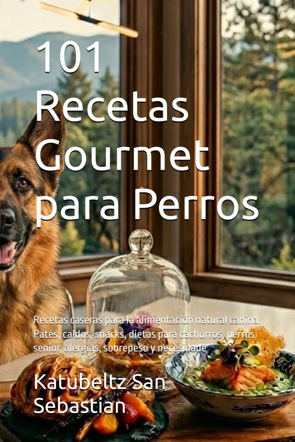 101 Recetas Gourmet para Perros: Recetas caseras para la alimentación natural canina. Patés, caldos, snacks, dietas para cachorros, perros senior, ... y necesidade (Gastronomía con Historia)