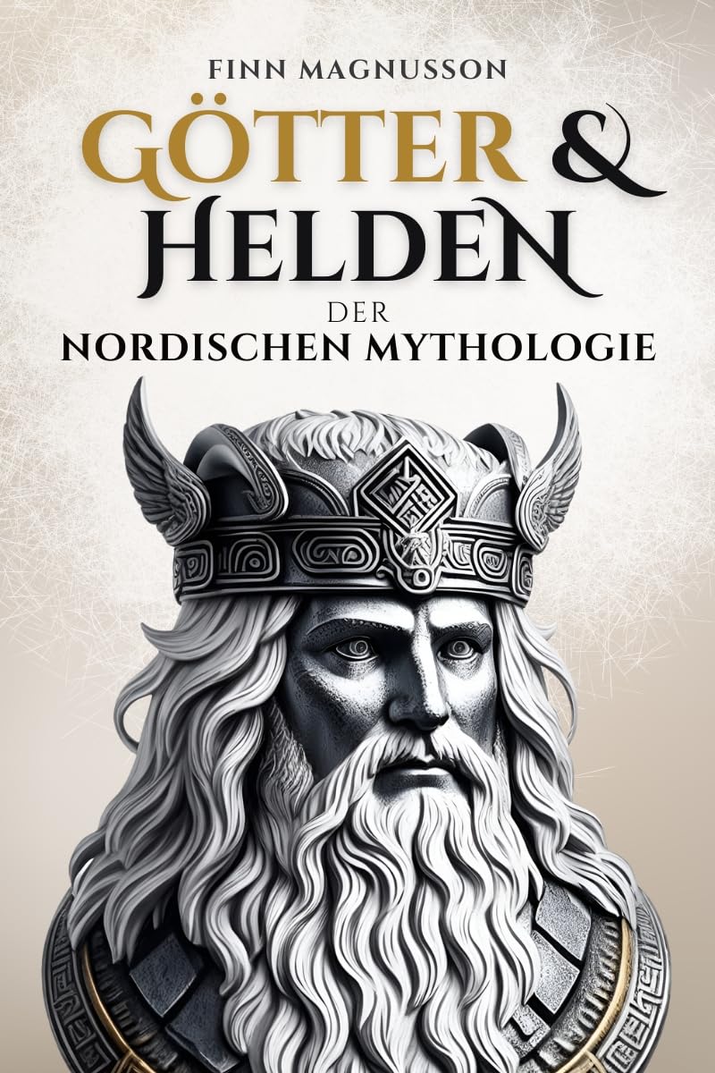 Götter und Helden der Nordischen Mythologie: Eine Reise in die Götterwelt der Asen und Wanen (Die Nordische Mythologie) (German Edition)
