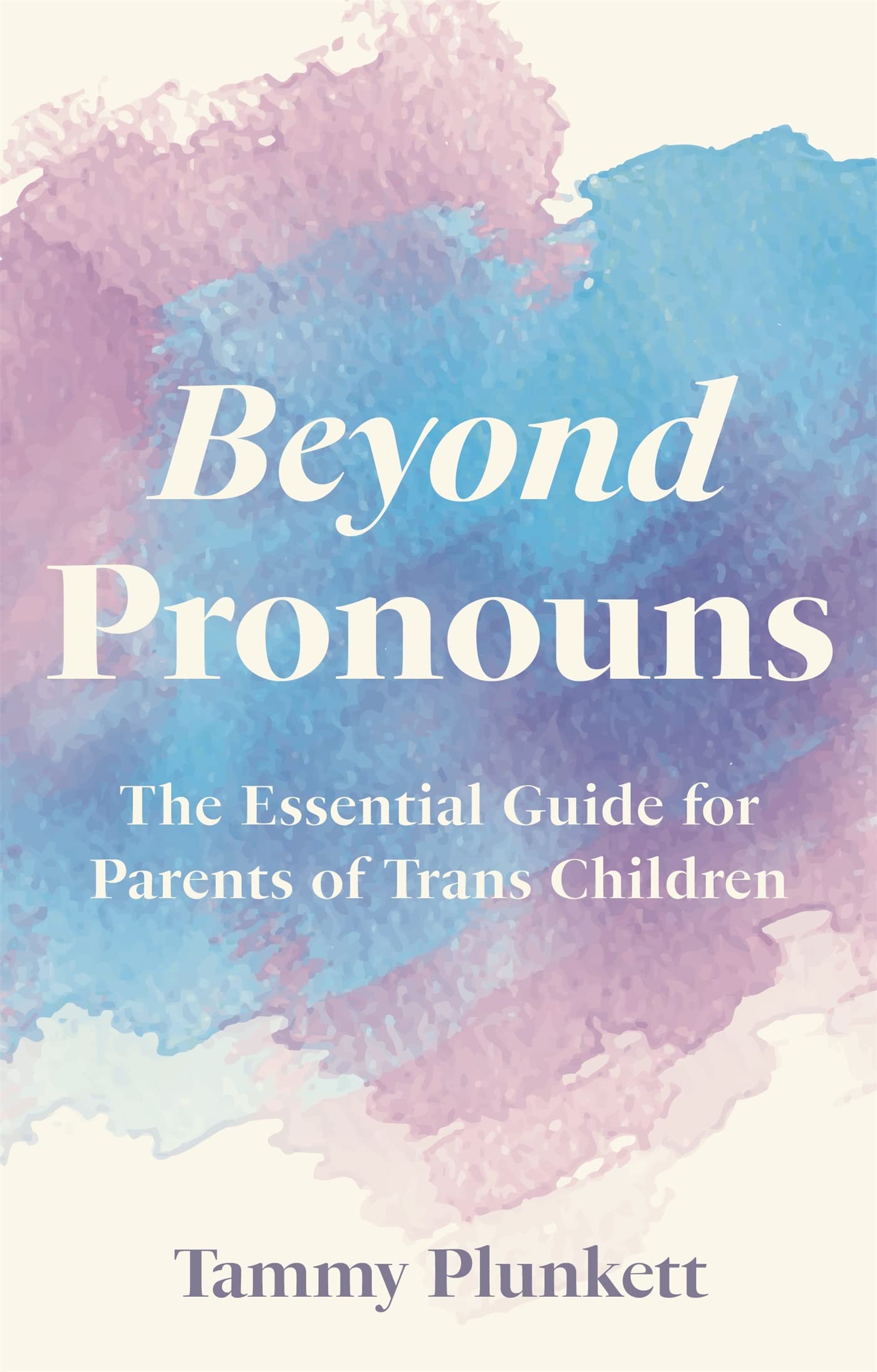 Beyond Pronouns : The Essential Guide for Parents of Trans Children by Tammy ...