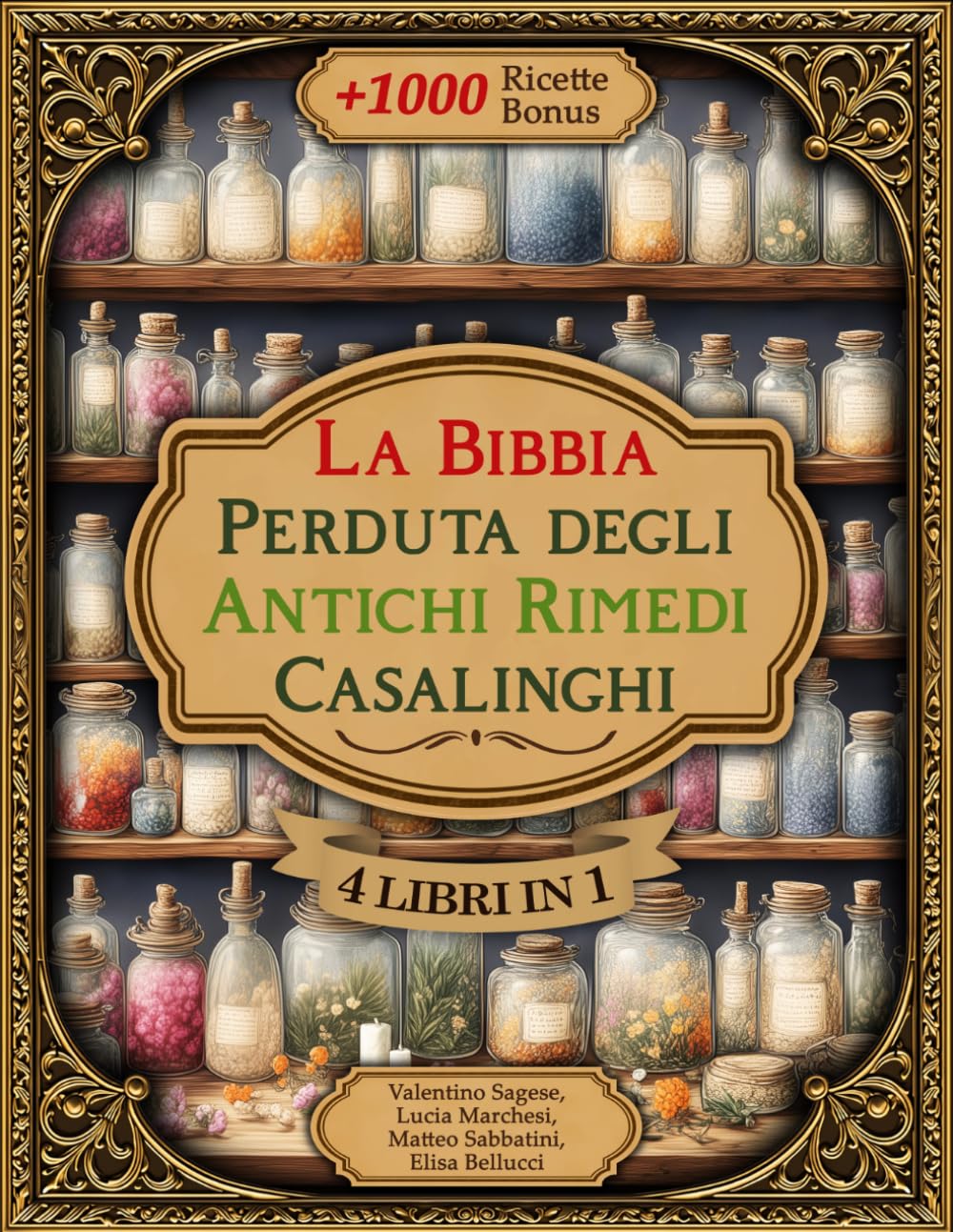 La Bibbia Perduta degli Antichi Rimedi Casalinghi: Potenti ricette erboristiche per alleviare i disturbi, sostenere le difese naturali, dormire meglio e recuperare energia e vitalità