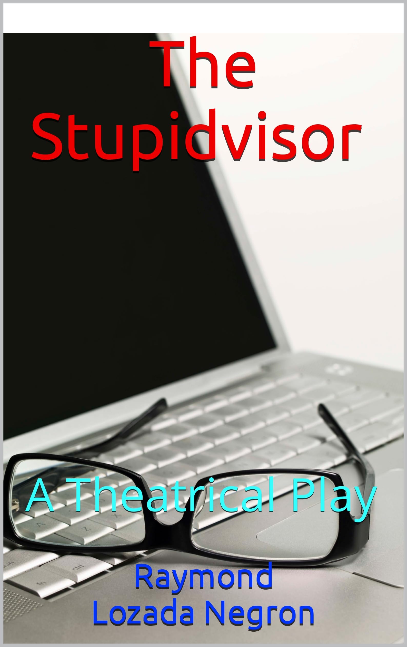 The Stupidvisor : A TheatricalPlay