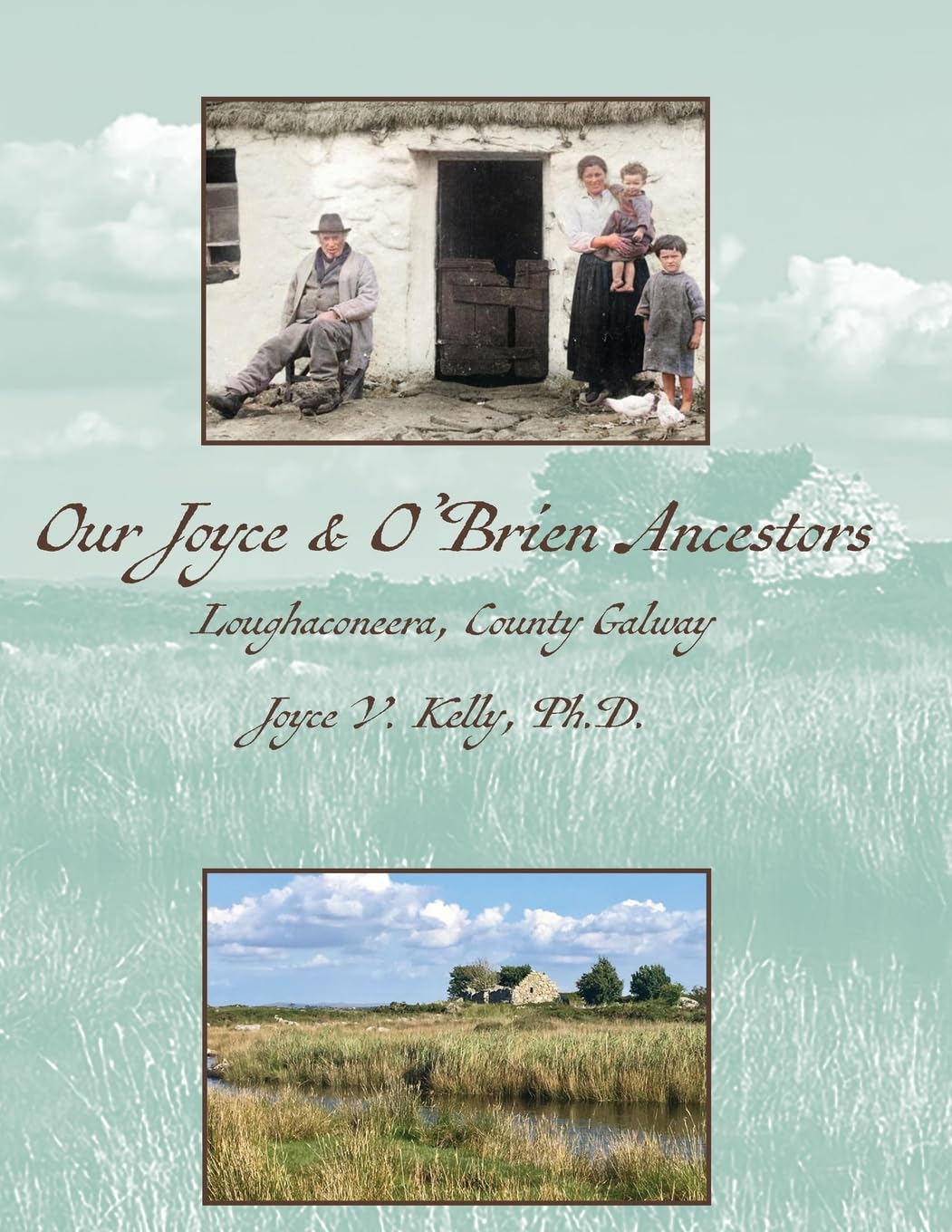 Our Joyce & O’Brien Ancestors: Loughaconeera, County Galway (Our Irish Ancestors Trilogy)