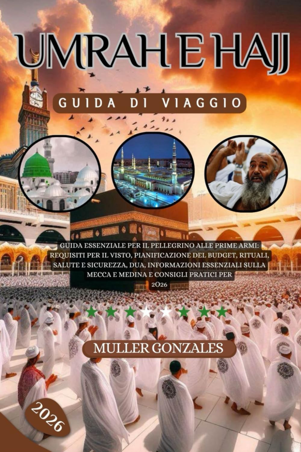 Umrah e Hajj Guida di viaggio 2026: Guida essenziale per il pellegrino alle prime armi: requisiti per il visto, pianificazione del budget, rituali, ... Mecca e Medina e consigli pratici per 2026