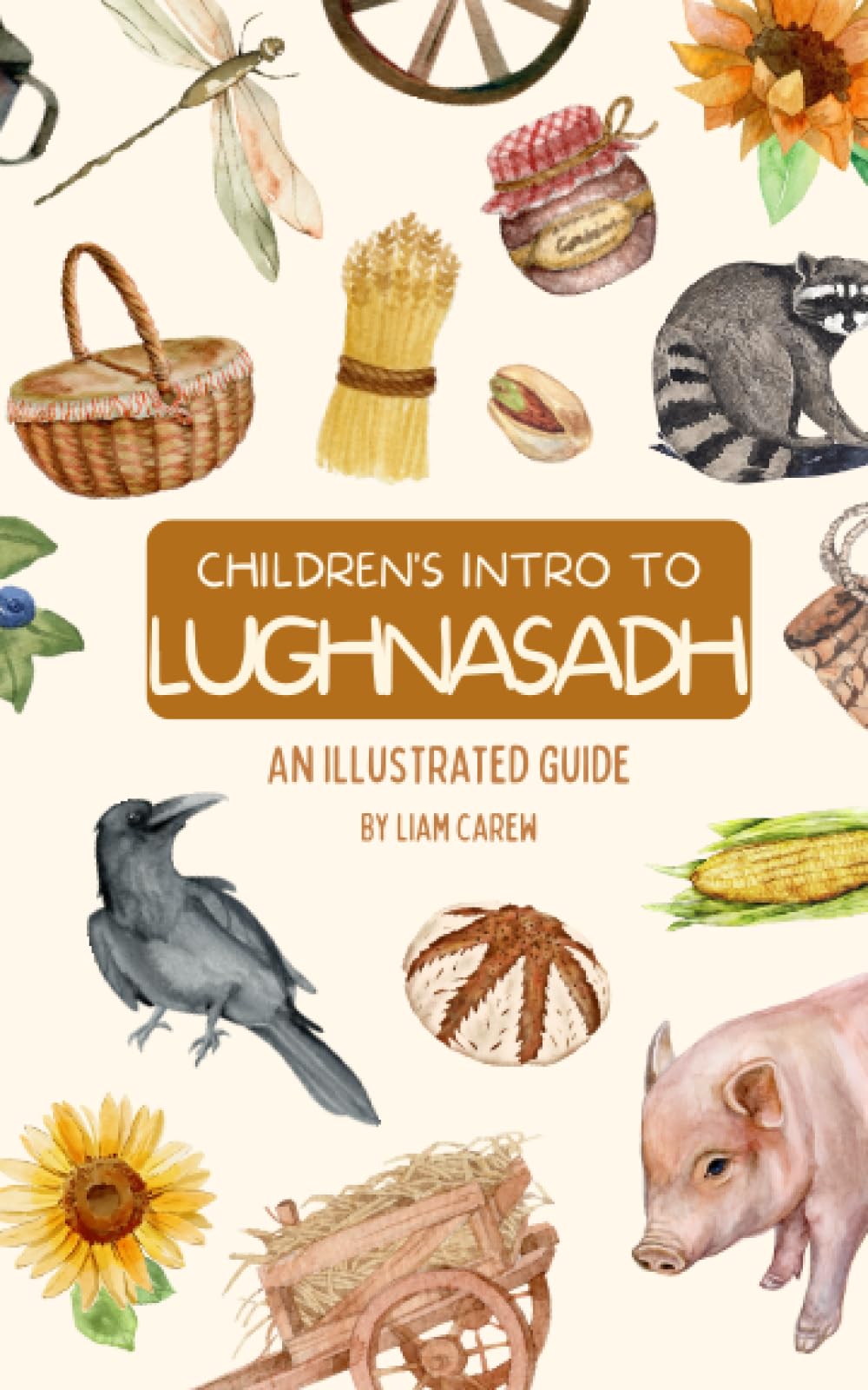 Children's Intro to Lughnasadh: An Illustrated Guide (The Wheel of the Year Series)