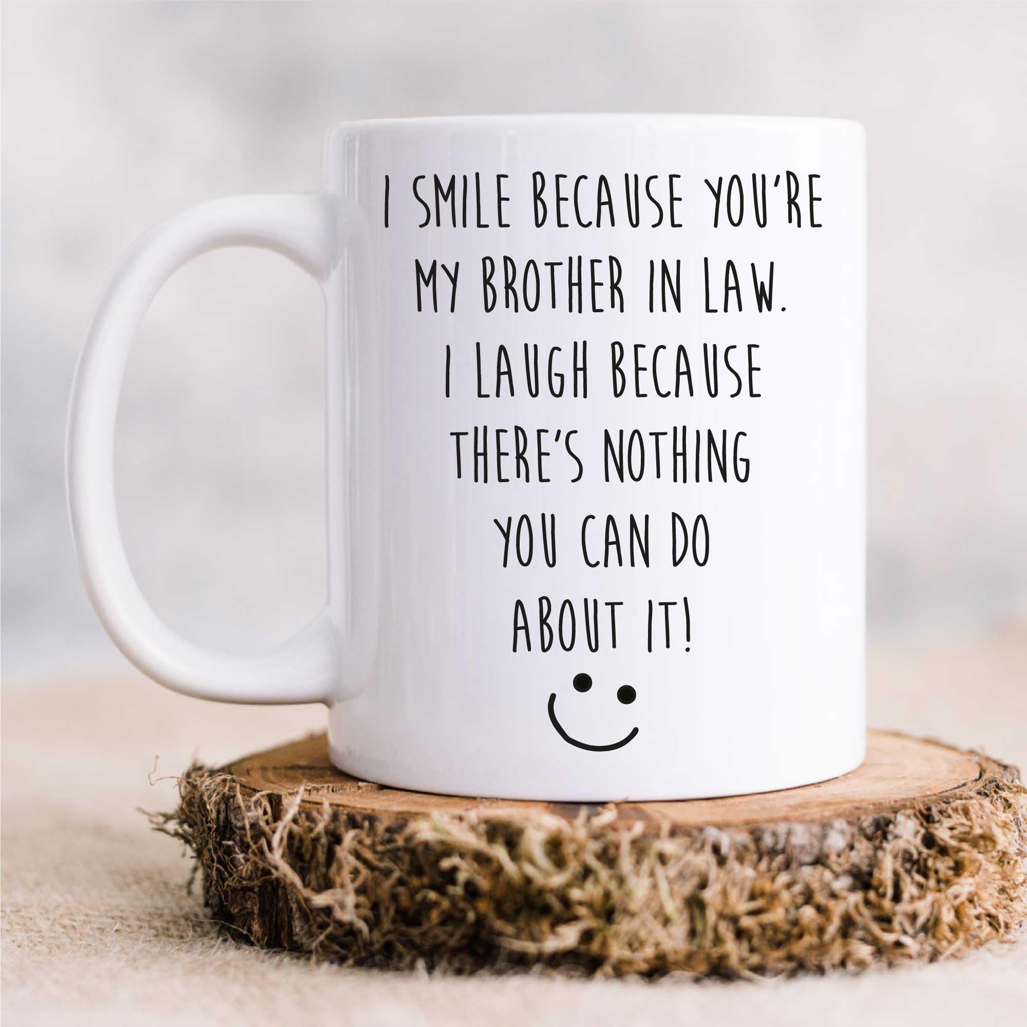 60 Second Makeover Men's White Limited Brother In Law Mug I Smile Because You Are My Brother In Law And I Laugh Because There's Nothing You Can Do About It Mug