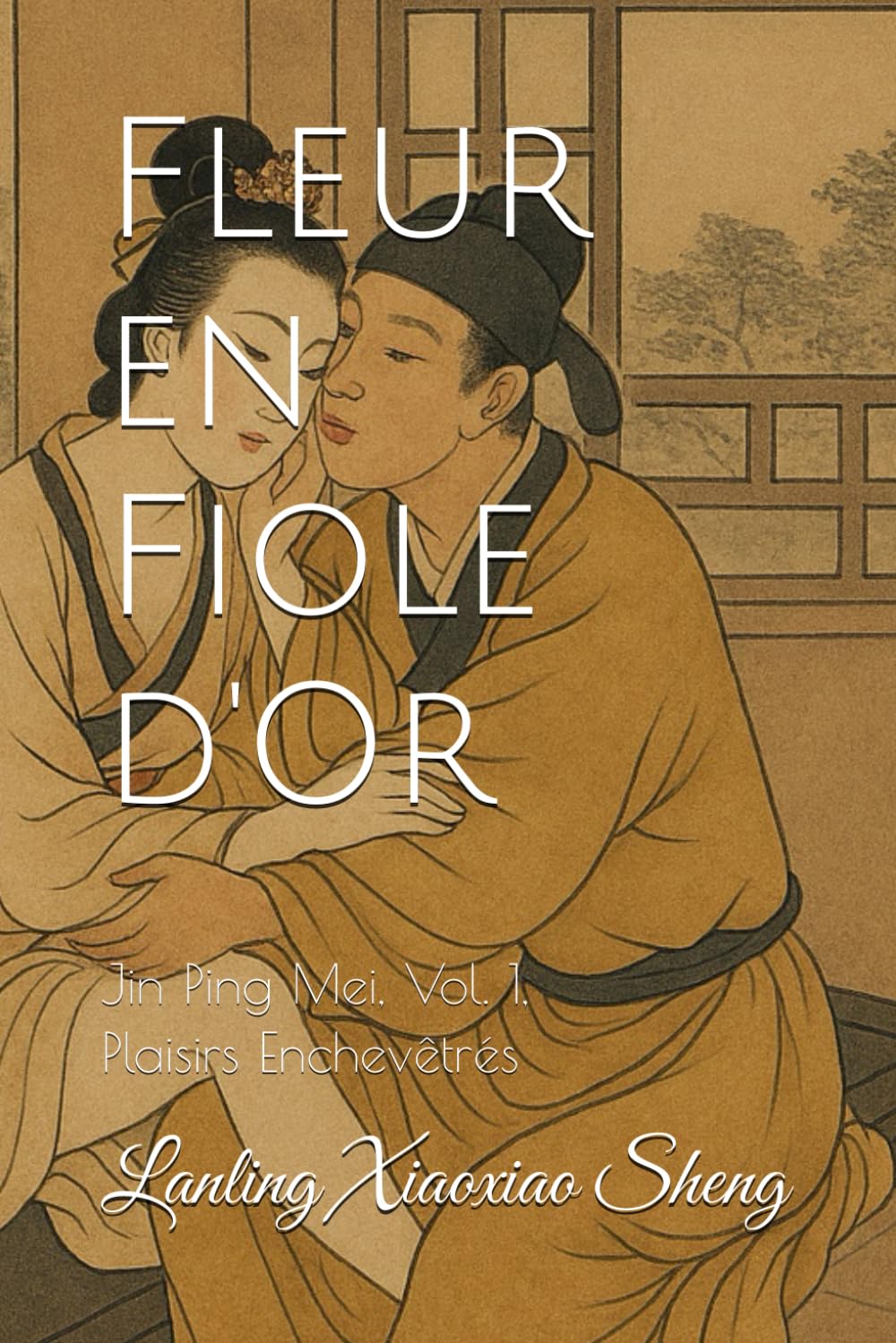 Fleur en Fiole d'Or: Jin Ping Mei, Vol. 1, Plaisirs Enchevêtrés