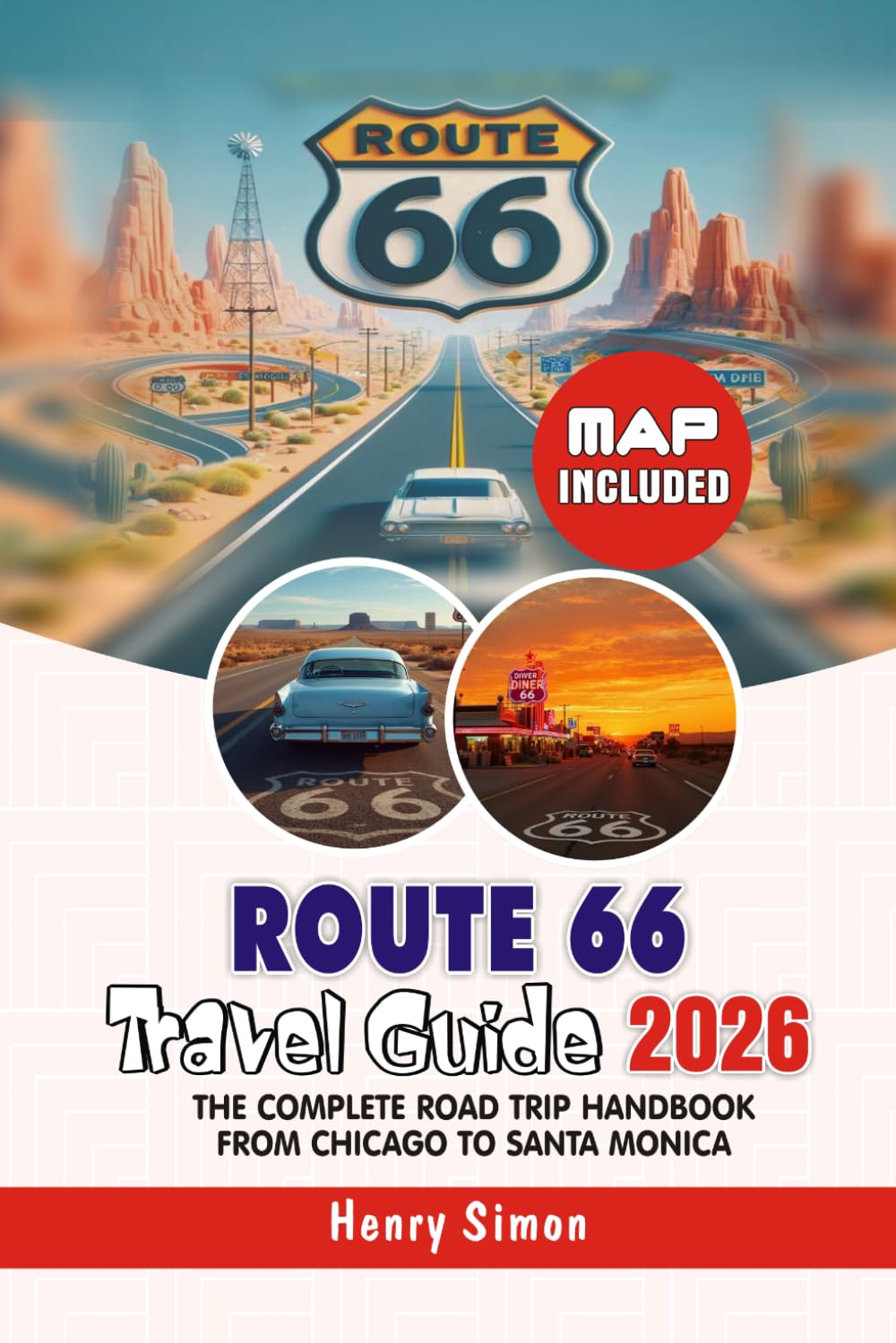 ROUTE 66 Travel Guide 2026 The Complete Road Trip Handbook from Chicago to Santa Monica: Full Itineraries, Historic Stops, Maps, Hidden Gems, Local ... Travelers (Modern Explorer Travel Series)