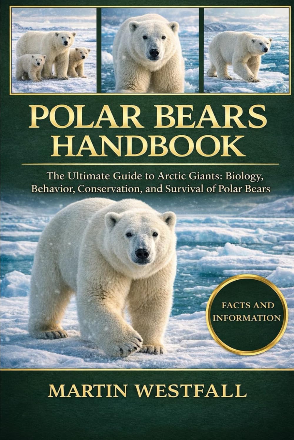 POLAR BEARS HANDBOOK: The Ultimate Guide to Arctic Giants: Biology, Behavior, Conservation, and Survival of Polar Bears.