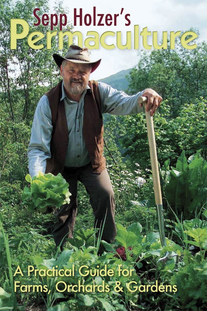 Sepp Holzer's Permaculture: A Practical Guide for Farms, Orchards and Gardens: A Practical Guide for Farmers, Smallholders and Gardeners: 1