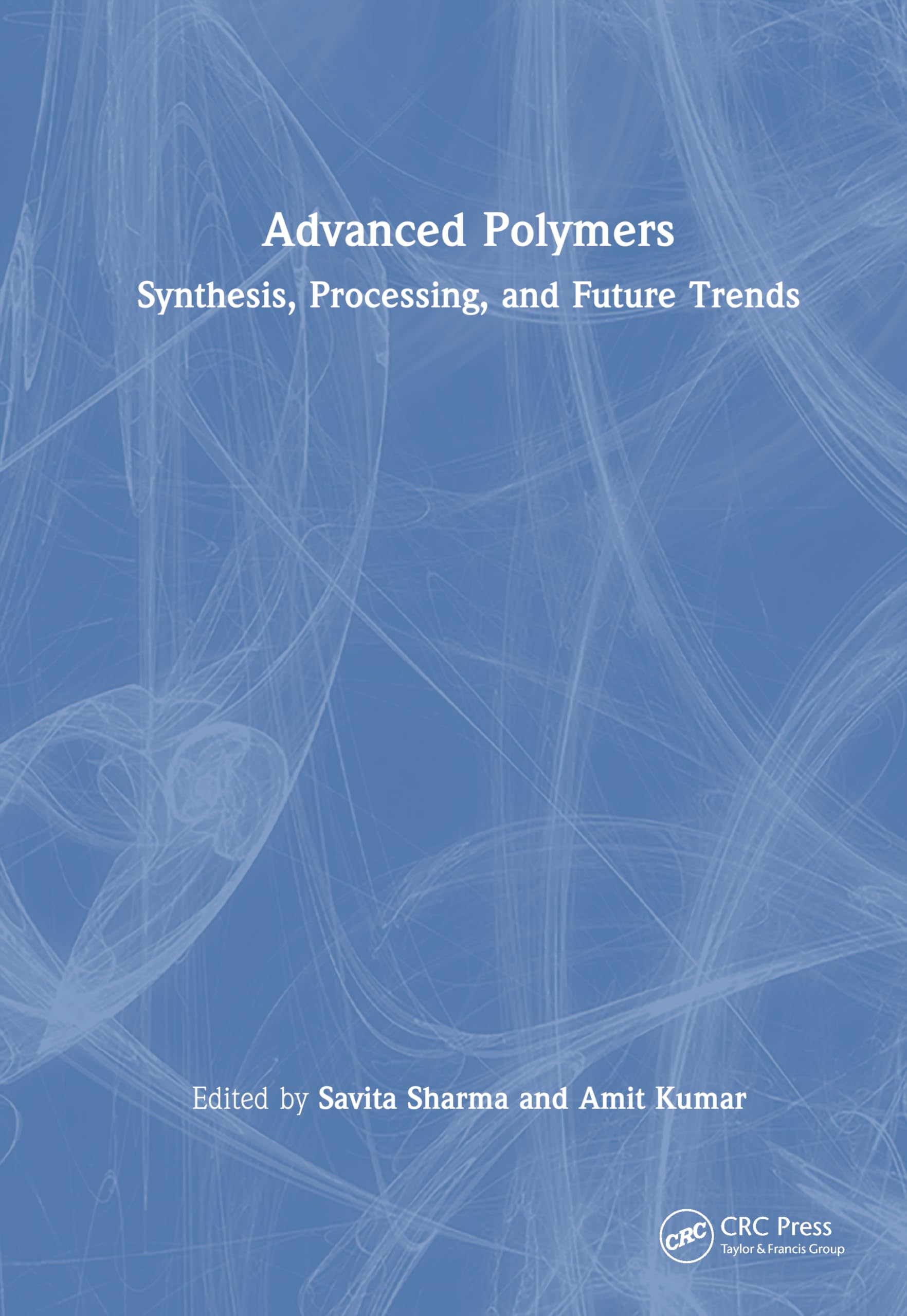 Advanced Polymers: Synthesis, Processing, and Future Trends