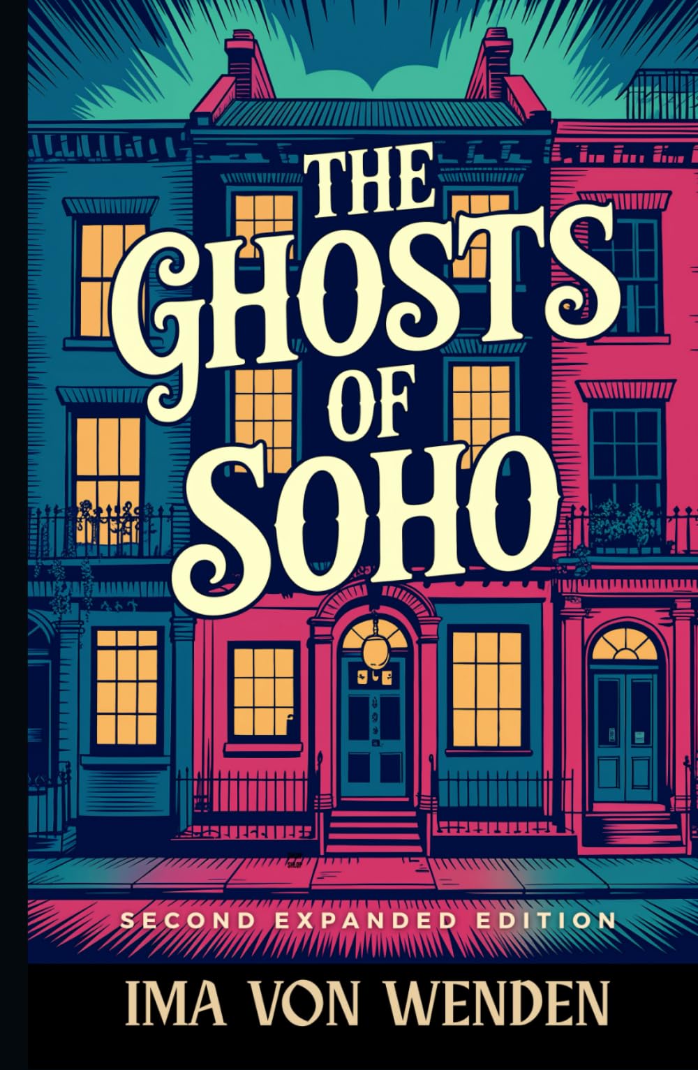 The Ghosts of Soho: Tales Of The Haunted Quarter And Its Restless Spirits