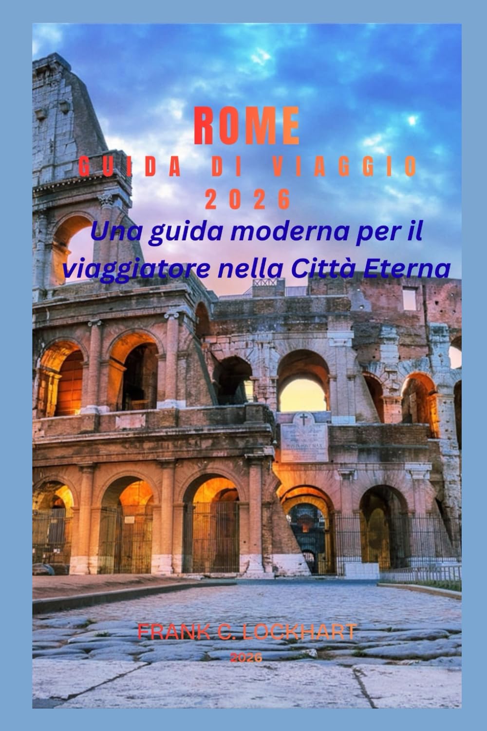 ROMA GUIDA DI VIAGGIO 2026: Una guida moderna per il viaggiatore alla Città Eterna