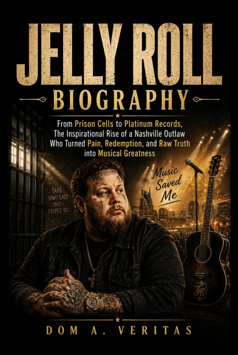 Jelly Roll Biography: From Prison cells to Platinum Records, the inspirational rise of a Nashville outlaw who turned pain, redemption and raw truth into musical greatness