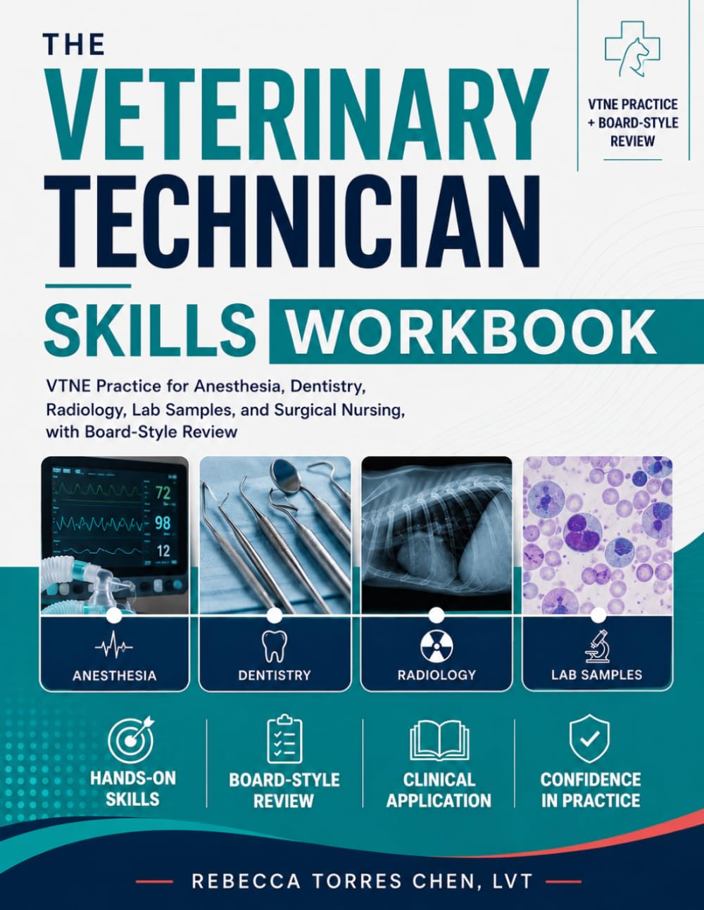 The Veterinary Technician Skills Workbook: VTNE Practice for Anesthesia, Dentistry, Radiology, Lab Samples, and Surgical Nursing, with Board-Style Review