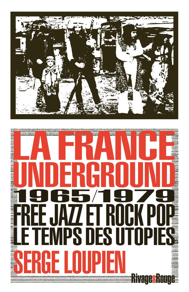 La France Underground: Free jazz et pop rock, 1965-1979, le temps des utopies