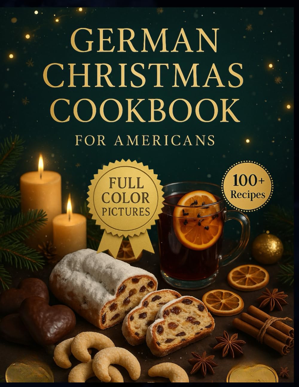 German Christmas Cookbook for Americans: Festive Holiday Recipes, Classic Winter Dishes, and Authentic Bavarian Favorites Made Easy for Home Cooks