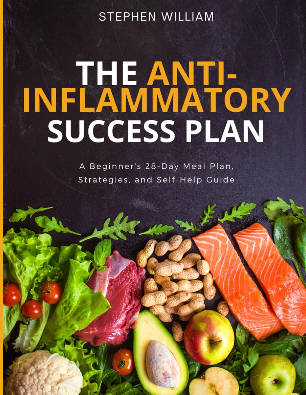The Anti-Inflammatory Success Plan: A Beginner's 28-Day Meal Plan, Strategies,Cookbook and Self-Help Guide