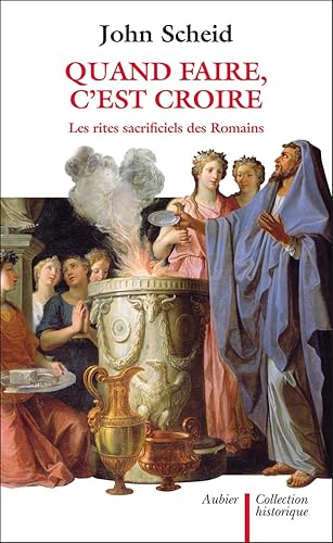 Quand faire, c'est croire: les rites sacrificiels des Romains