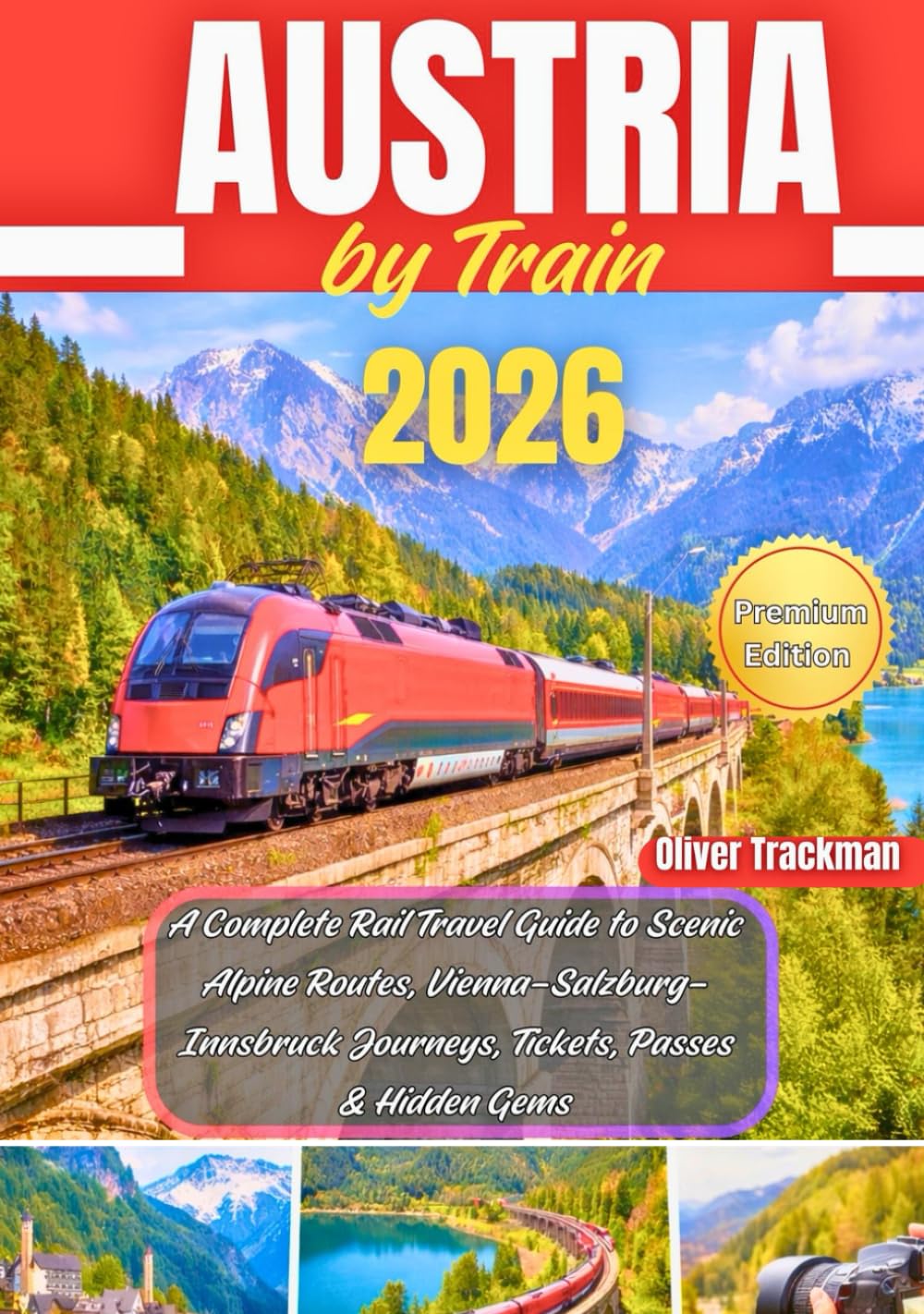Austria by Train 2026: A Complete Rail Travel Guide to Scenic Alpine Routes, Vienna–Salzburg–Innsbruck Journeys, Tickets, Passes & Hidden Gems