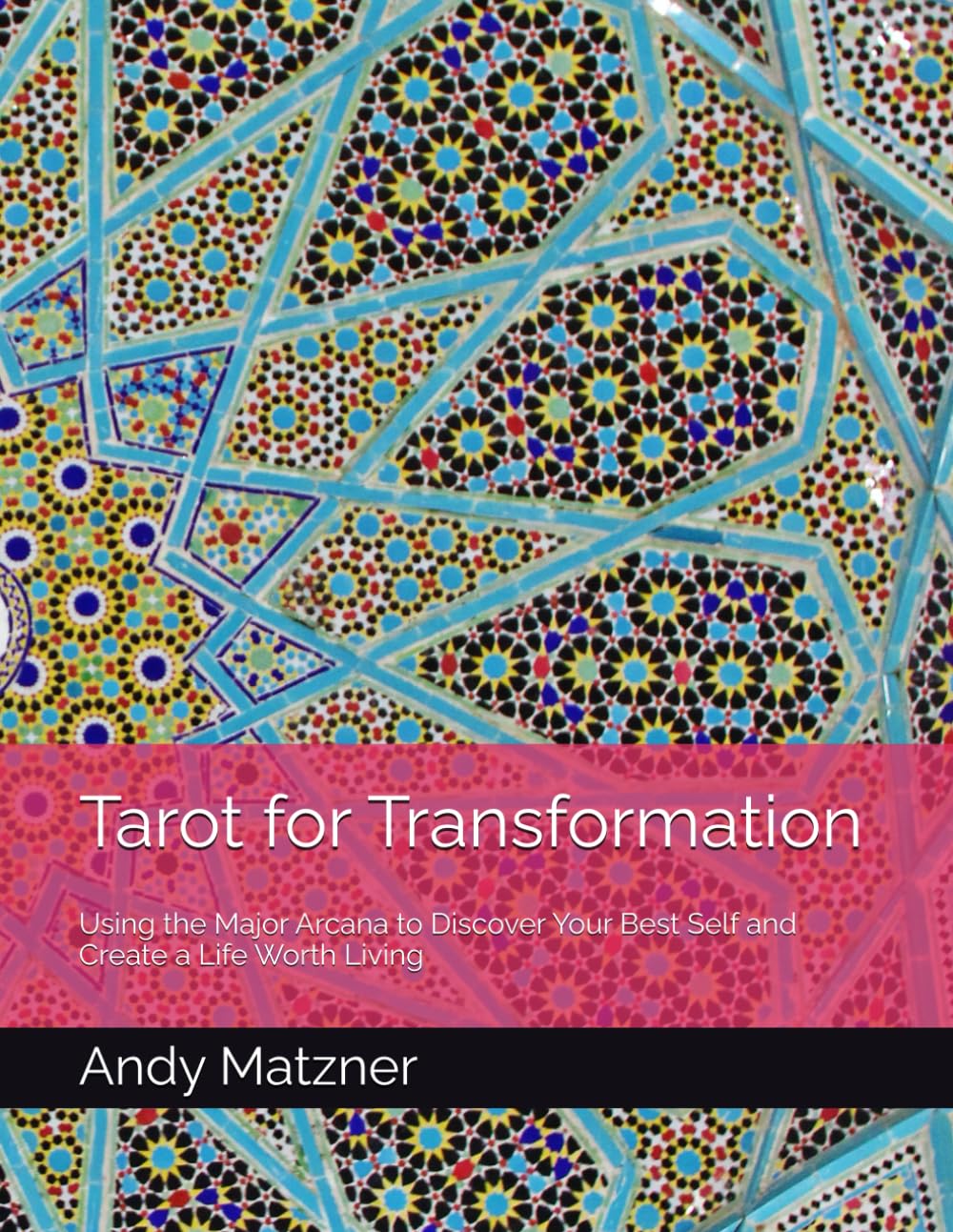 Tarot for Transformation: Using the Major Arcana to Discover Your Best Self and Create a Life Worth Living