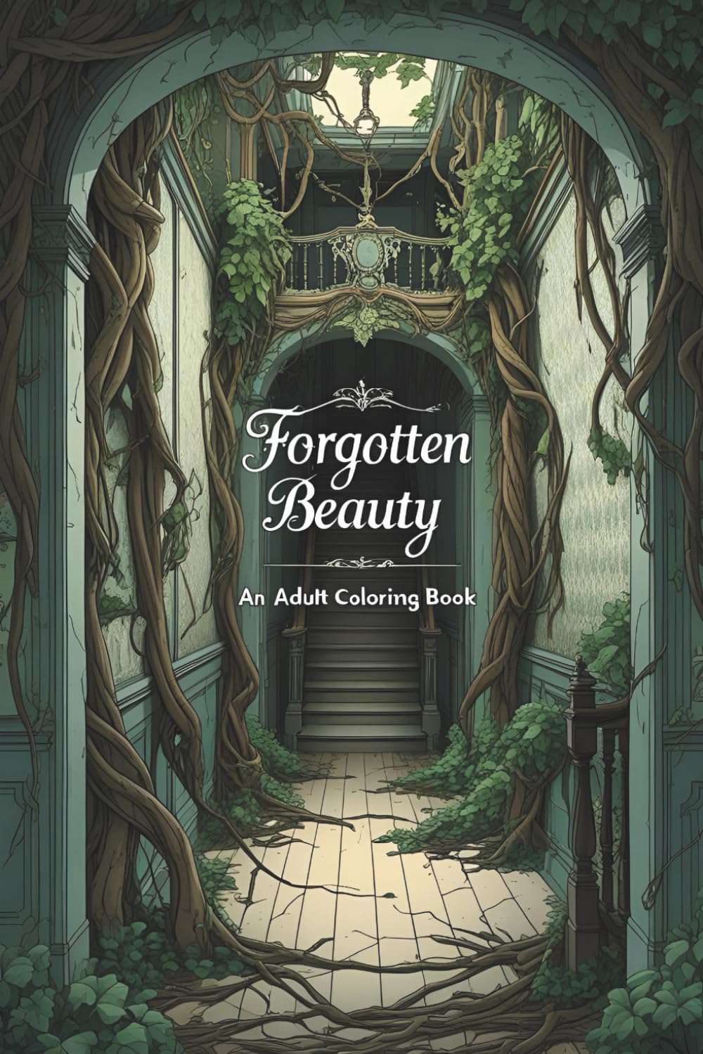 Forgotten Beauty: An Adult Coloring Book of Abandoned Places, Urban Decay & Nature-Reclaimed Ruins (Coloring books for adults)