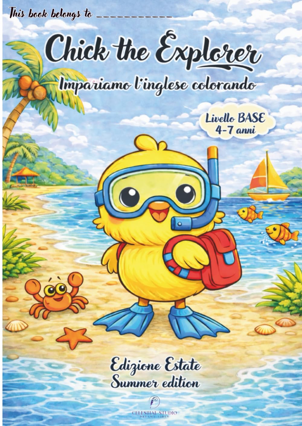 Chick the Explorer – Impariamo l’Inglese Colorando Libro da Colorare Educativo per Bambini 4–7 Anni | Summer Edition | Livello Base: Un libro ... the Explorer – Libri educativi per bambini)