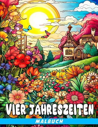 Malbuch der vier Jahreszeiten Fabelhafte Ausmalbilder mit wunderschönen und friedlichen Illustrationen für Entspannung und Stressabbau bei