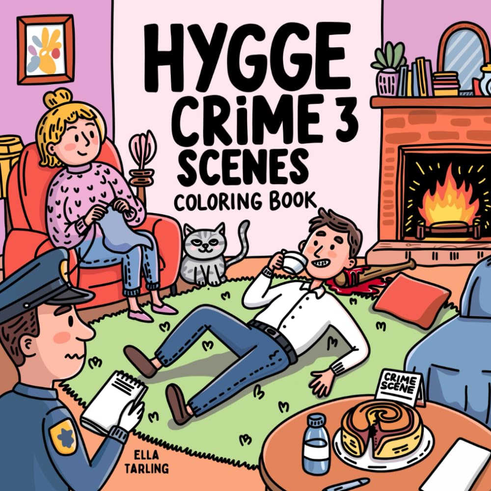 Hygge Crime Scenes 3: A Murderously Cozy Coloring Book for Adults with a Dark Sense of Humor – Not for Kids!