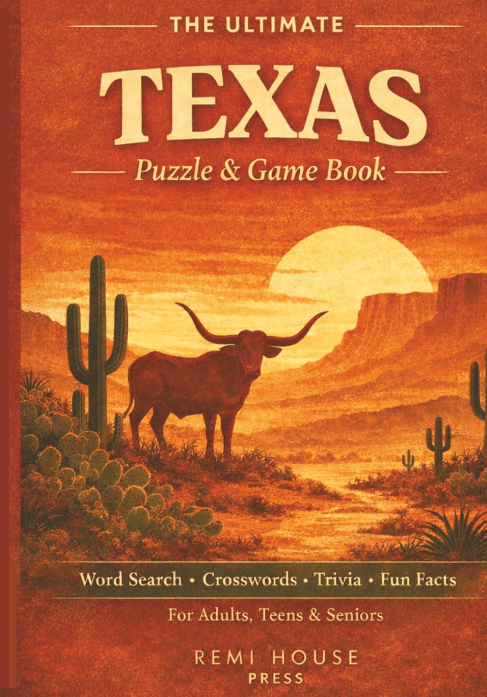 The Ultimate Texas Puzzle & Game Book for Adults: Word Searches, Crosswords, Trivia, Fun Facts & More! (The Ultimate State Puzzle & Game Series)