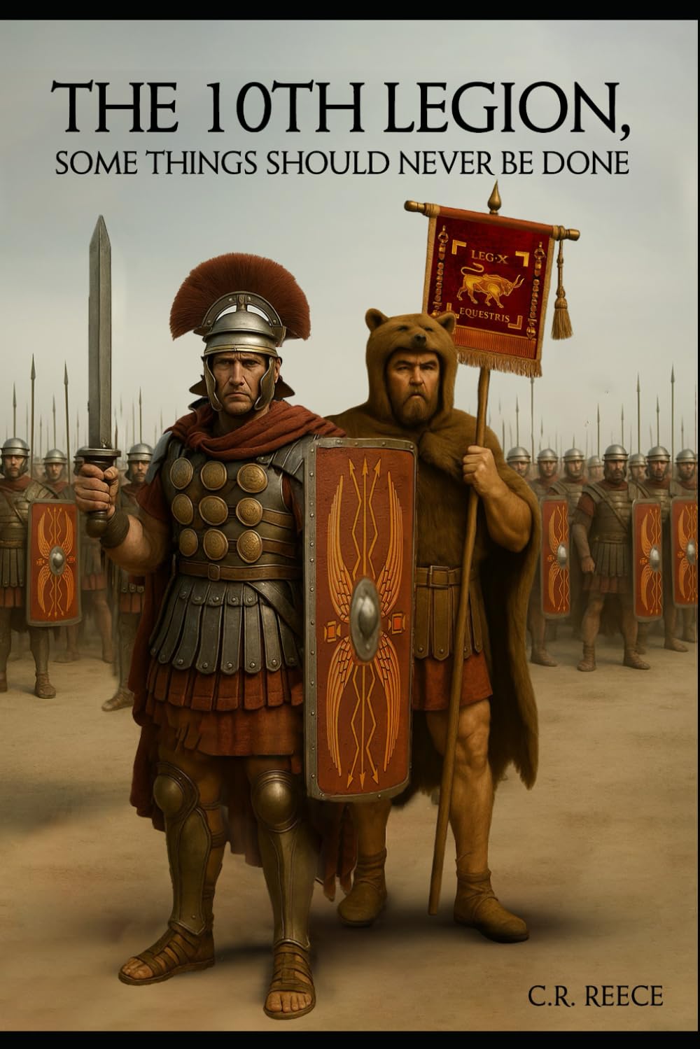 The 10th Legion: Some things should never be done.: 1 (The 10th Legion, The Life of Gaius Crastinus)