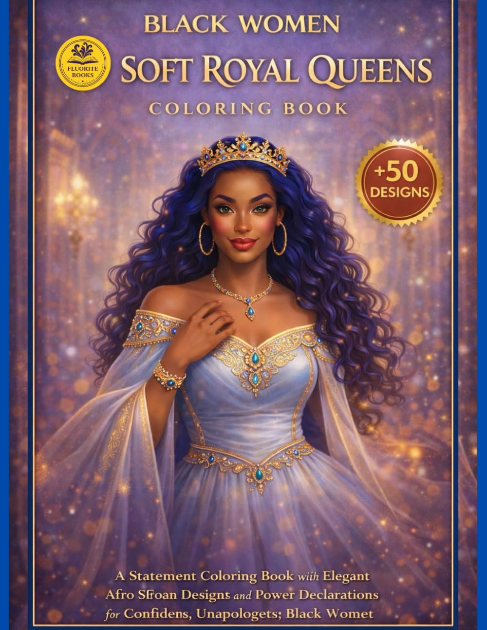 Black Women Soft Royal Queens Coloring Book: Afro American Coloring Pages with Gentle Phrases Celebrating Calm Strength, Grace, and Emotional Authority for Teens and Adults (Royal Melanin Collection)