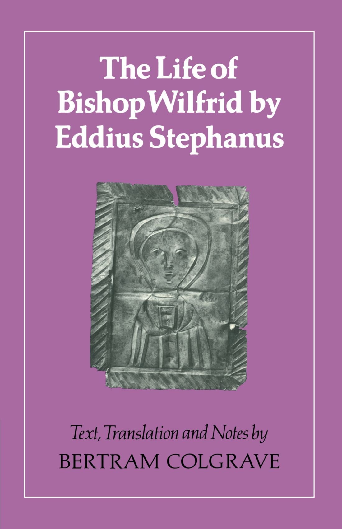 The Life of Bishop Wilfrid by Eddius Stephanus
