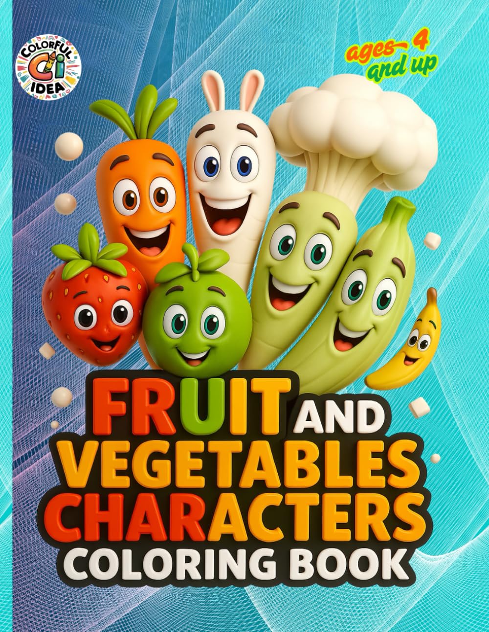 fruit and vegetables characters coloring book: Fun and Easy Coloring Pages of Healthy Fruits and Vegetables to Spark Creativity and Learning
