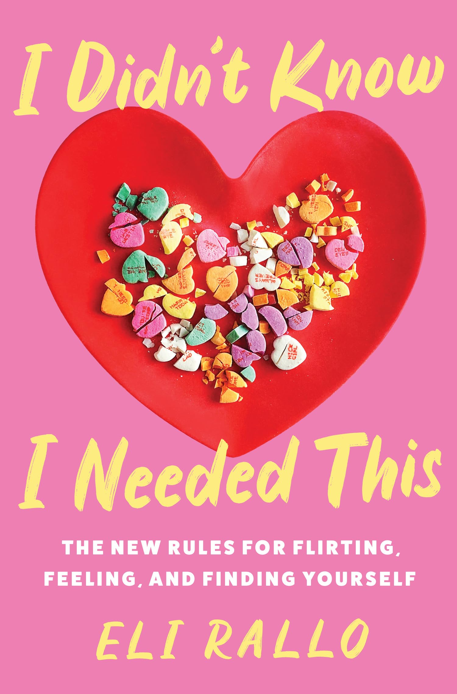 I Didn't Know I Needed This: The New Rules for Flirting, Feeling, and Finding Yourself: An Unfiltered Relationship Manual with Candid Insights, Embrace the Chaos of Modern Dating
