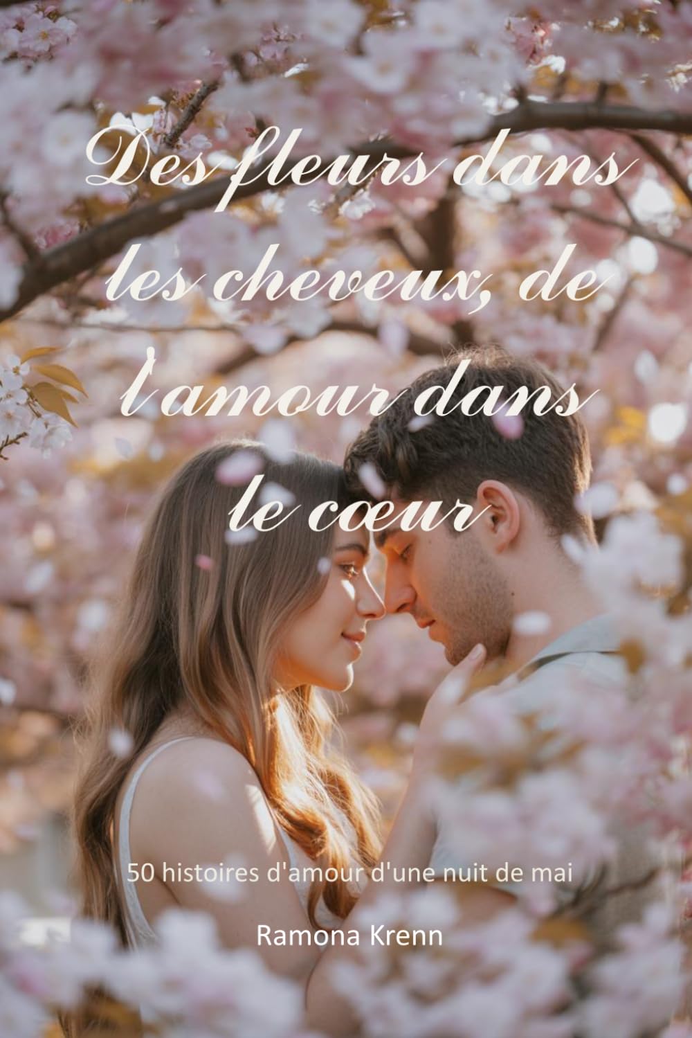 Des fleurs dans les cheveux, de l'amour dans le cœur: 50 histoires d'amour d'une nuit de mai