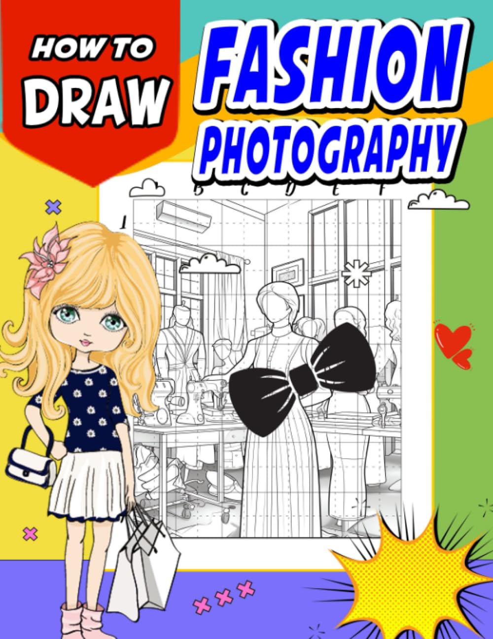 How To Draw Fashion Photography: Unleash Your Creativity with Glamorous Models, Chic Outfits, and Runway-Inspired Scenes - Design and Color Your Own Fashionable Ensembles