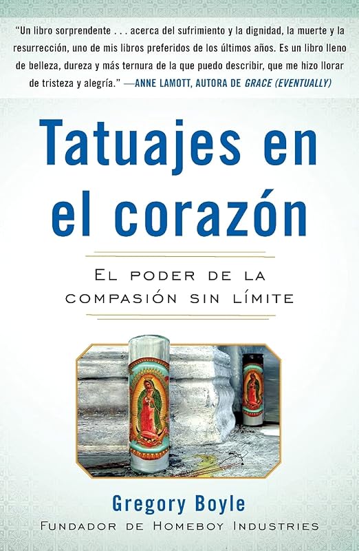 Tatuajes en el corazon: El poder de la compasión sin límite (Spanish Edition)