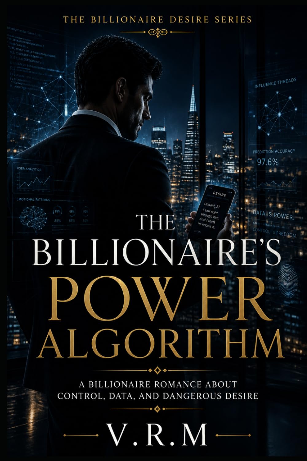 The Billionaire’s Power Algorithm: A Billionaire Romance About Control, Data, and Dangerous Desire (The Billionaire Desire Series)