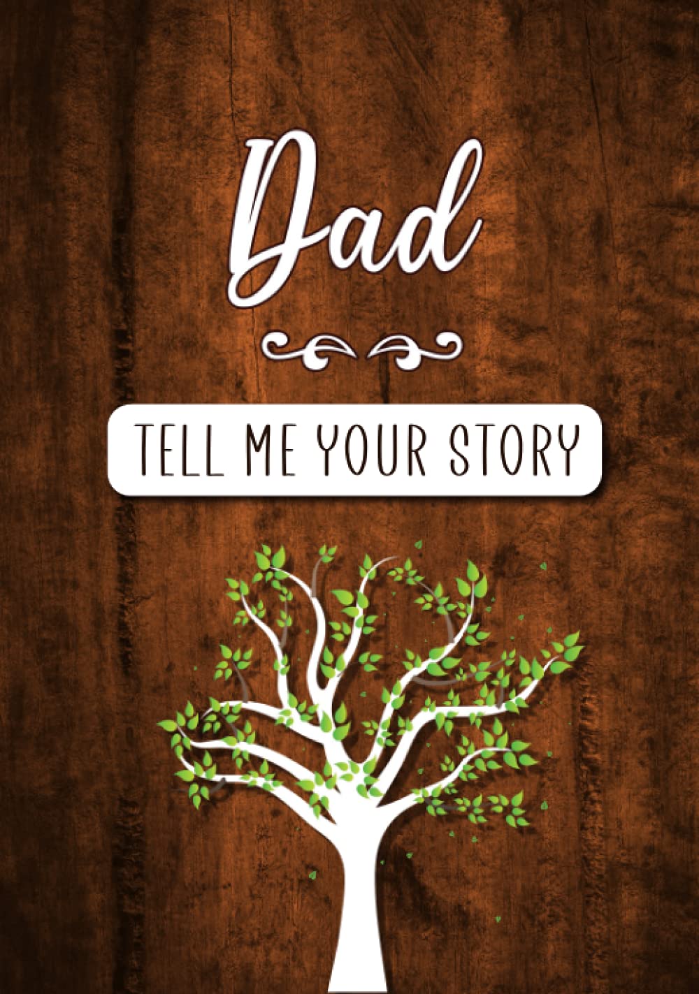 Dad Tell me your Story: A Guided Keepsake Journal for your Father to share his Life & his Memories