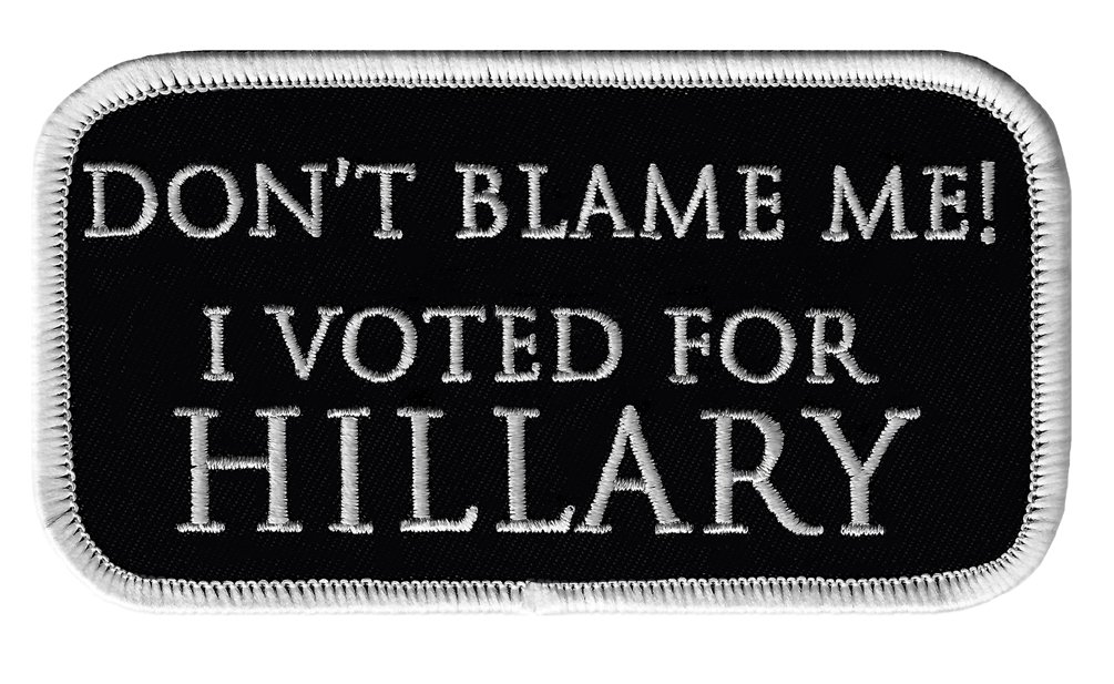 Don't Blame Me I Voted for Hillary Biker Patch Iron-On Embroidered Funny Novelty