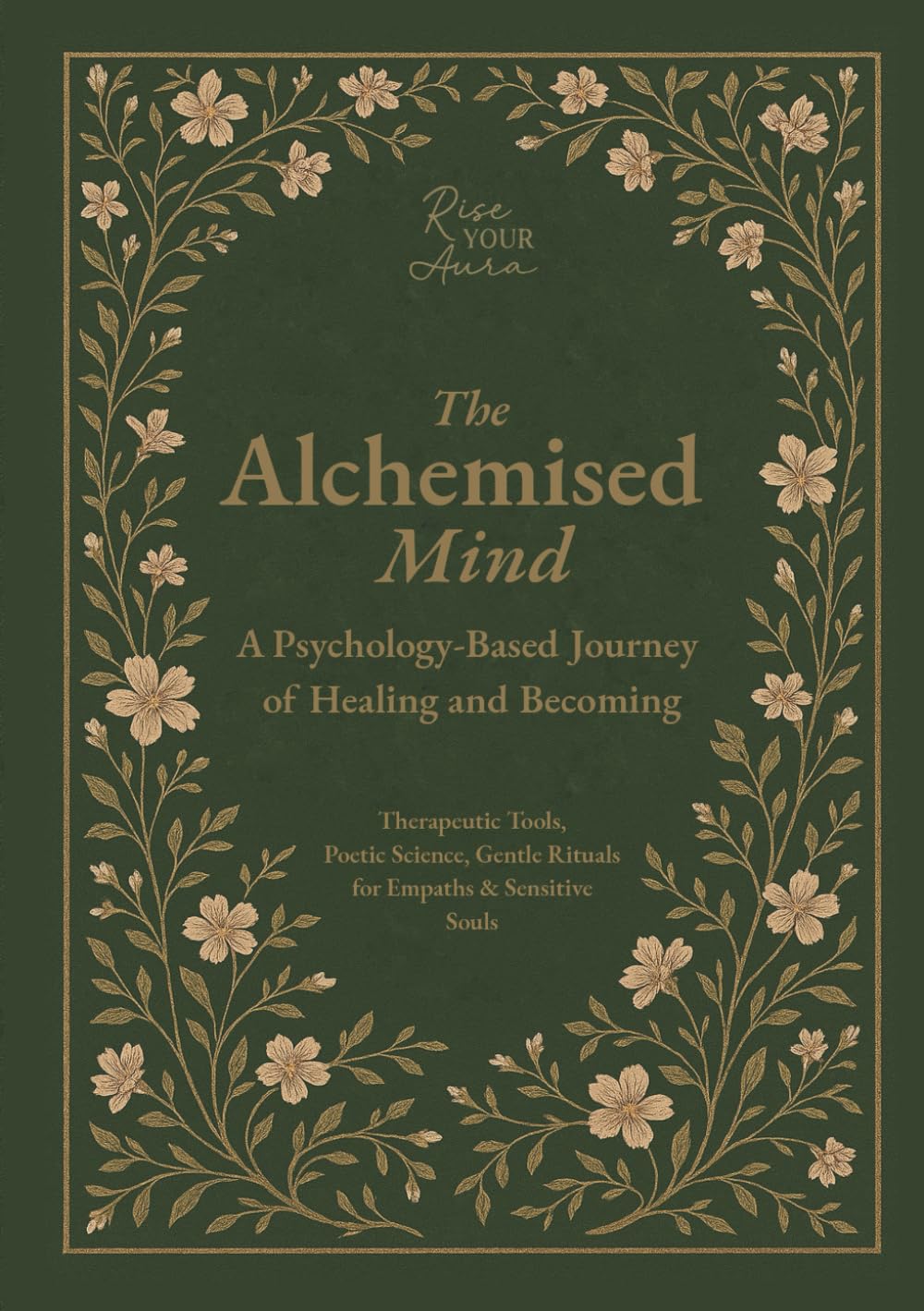 The Alchemised Mind: A Psychology-Based Journey of Healing and Becoming