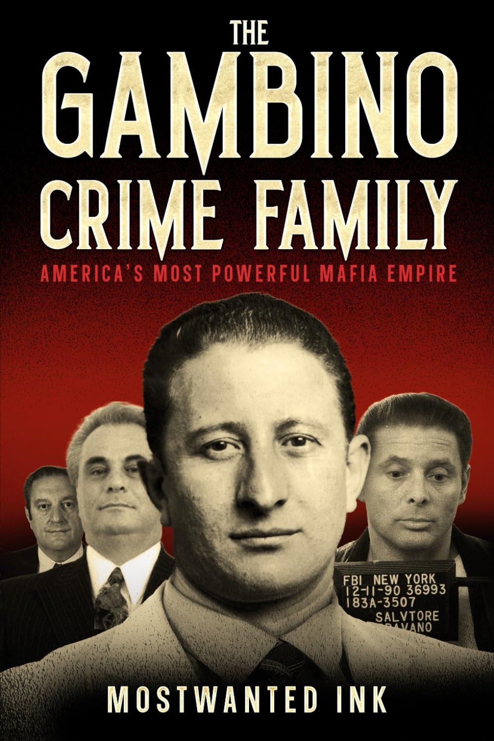 The Gambino Crime Family: America’s Most Powerful Mafia Empire - A True Crime History of John Gotti, Carlo Gambino, Paul Castellano, and the Five ... Mafia (The Five Families of New York)
