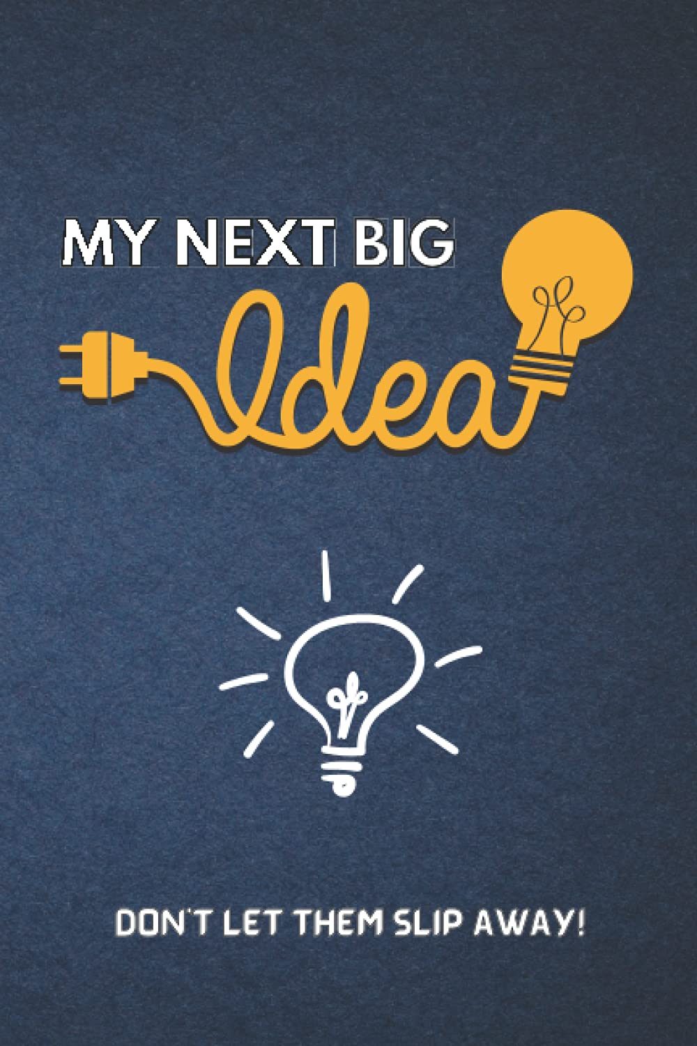 My Next Big Idea - Journal: 120-page Journal / Notebook to write down all those great ideas | Innovation & Creativity