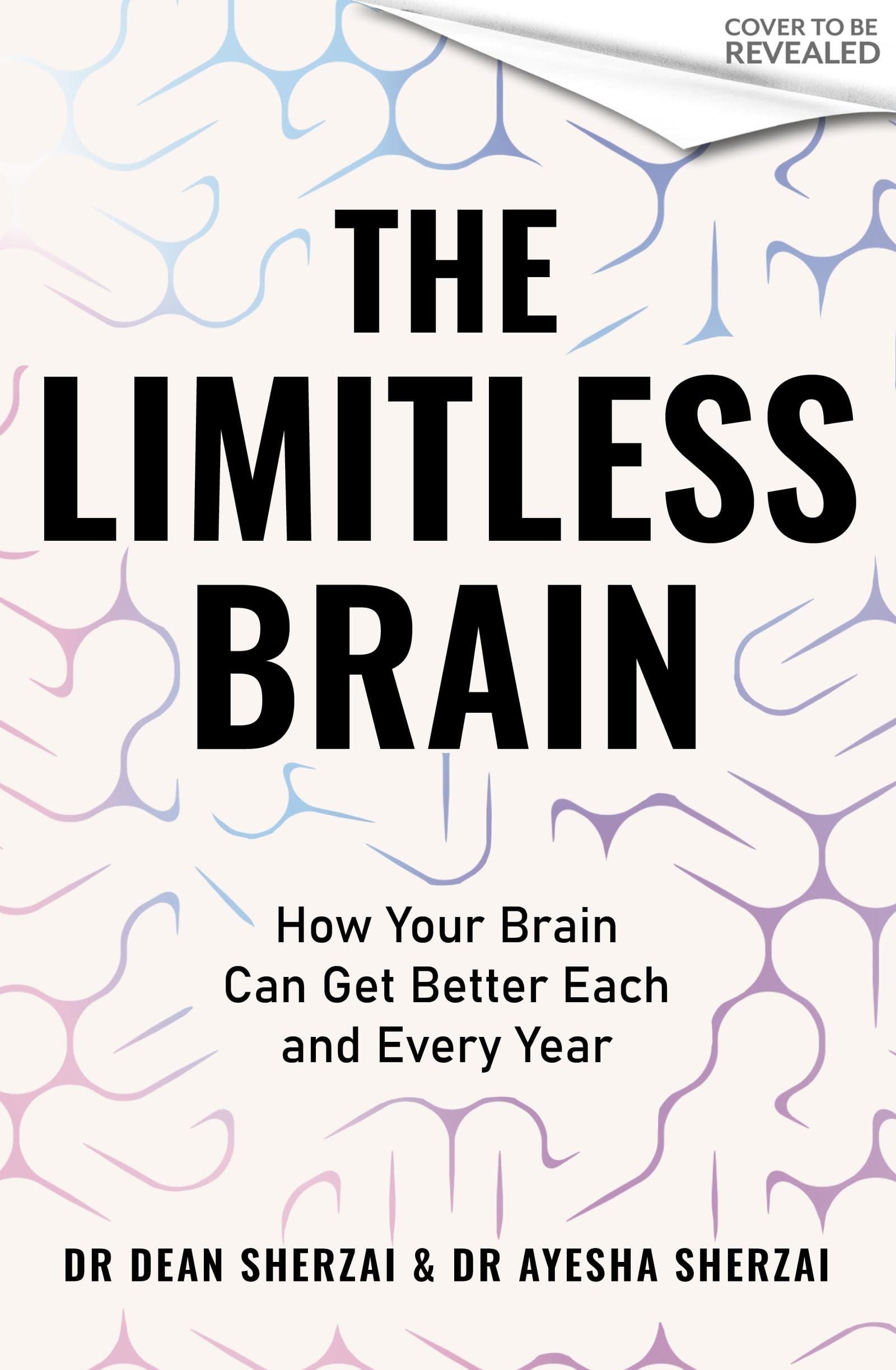 The Limitless Brain: How Your Brain Can Get Better Each and Every Year
