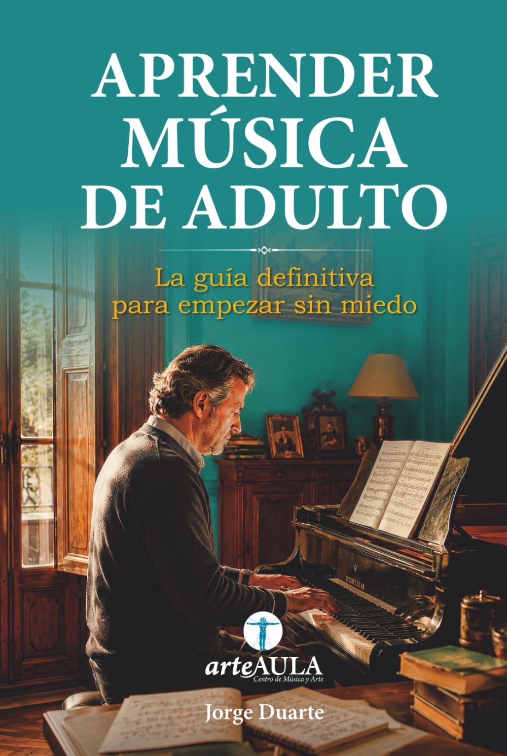 APRENDER MÚSICA DE ADULTO: La Guia definitiva para empezar sin miedo