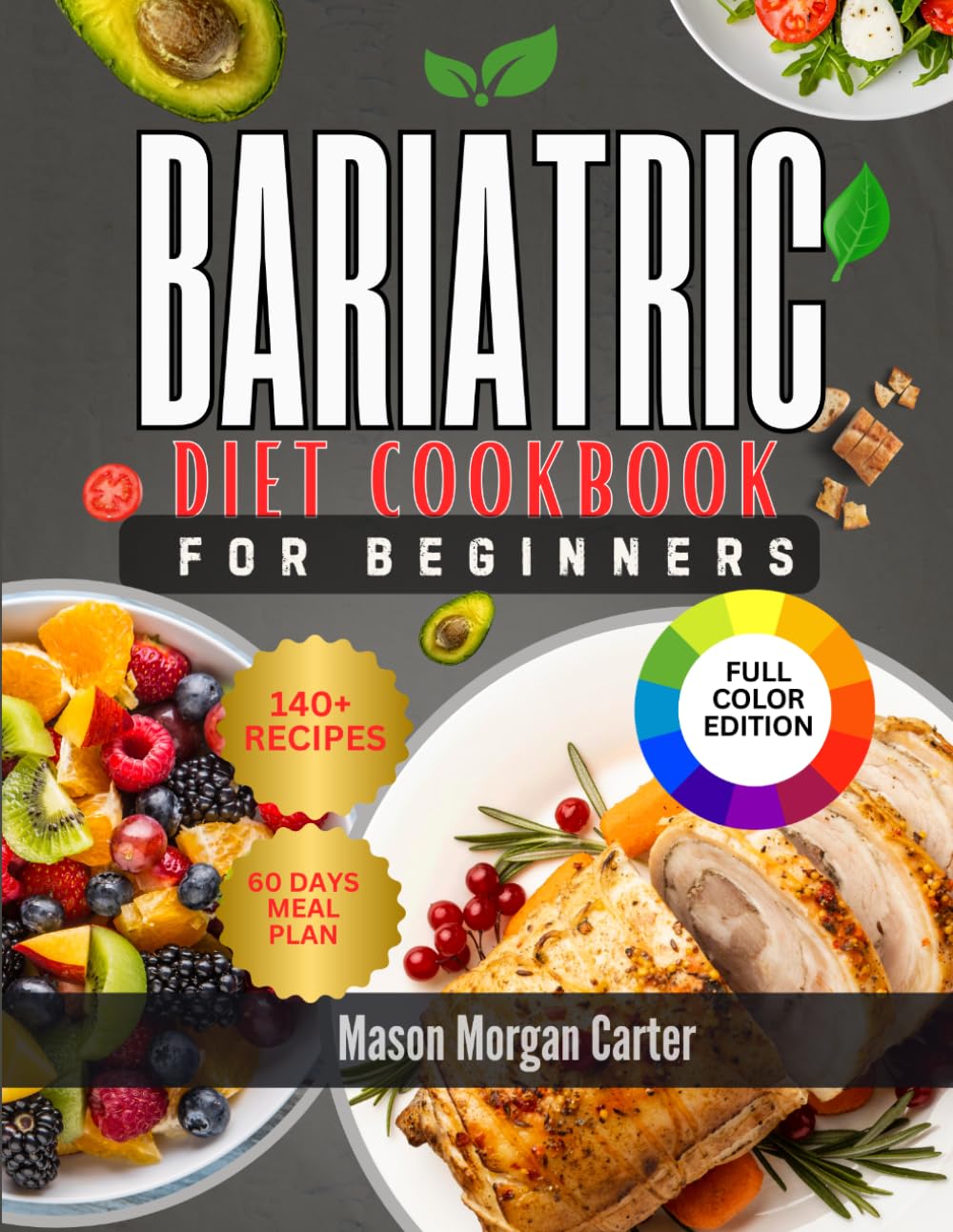 BARIATRIC DIET COOKBOOK FOR BEGINNERS: The Ultimate Bariatric Diet Cookbook with 140 Quick and Nourishing Recipes plus a 60-Day Meal Plan for Safe Weight Loss and Healthy Living
