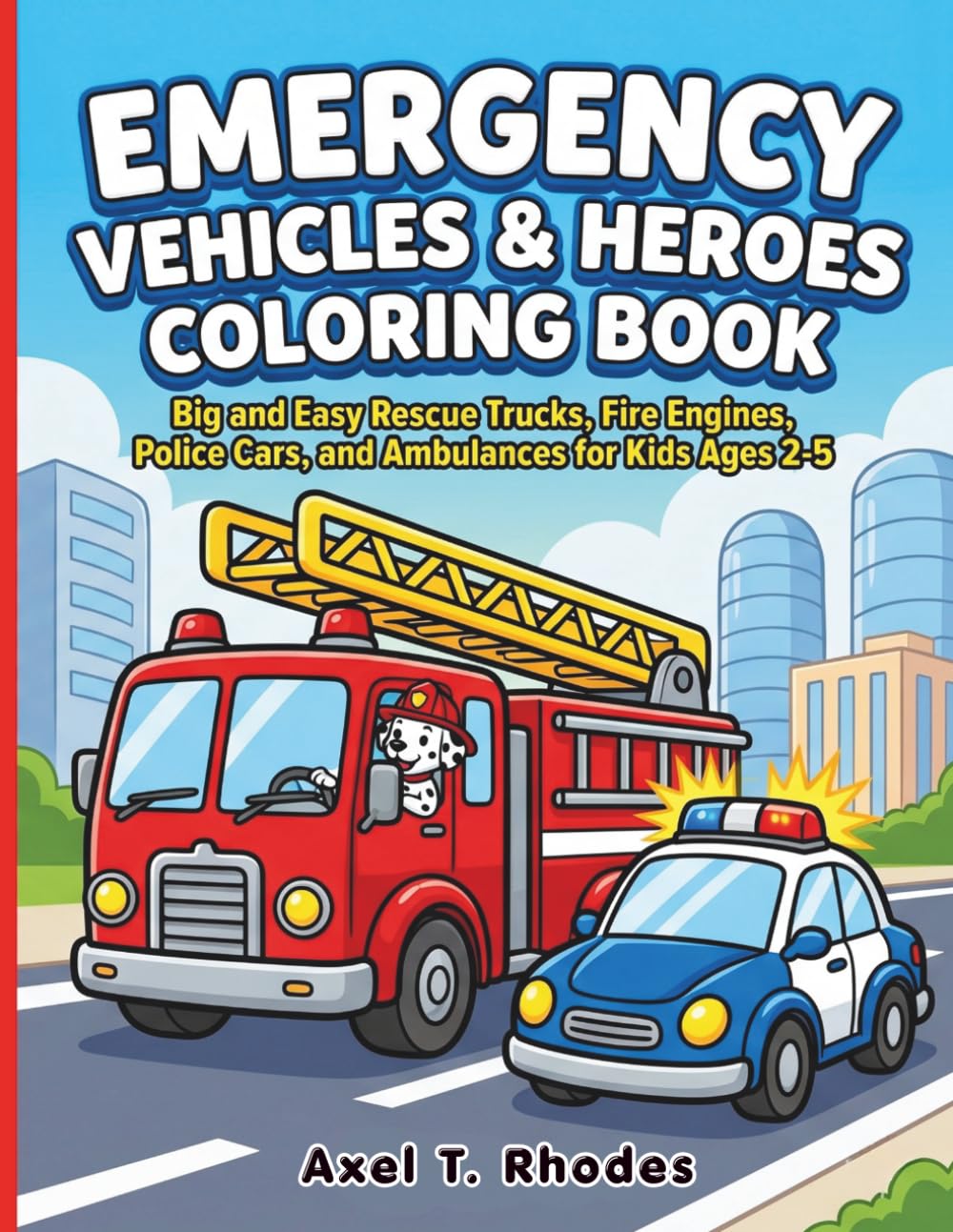 Emergency Vehicles & Heroes Coloring Book: Big and Easy Rescue Trucks, Fire Engines, Police Cars, and Ambulances for Kids Ages 2-5