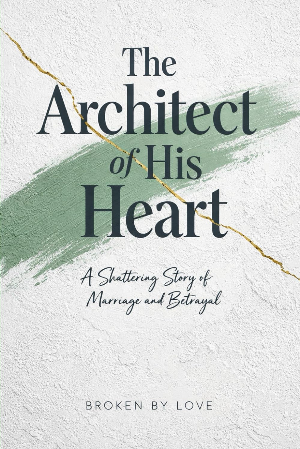 The Architect of His Heart: A Shattering Story of Marriage and Betrayal